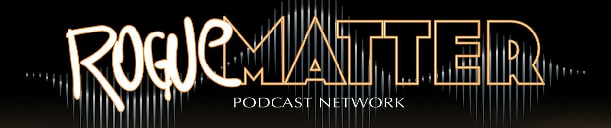 Rogue Matter Podcast Network