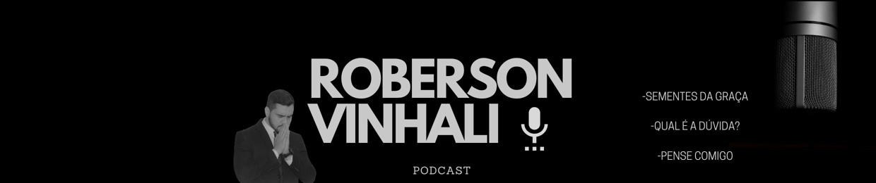 ROBERSON VINHALI Podcast