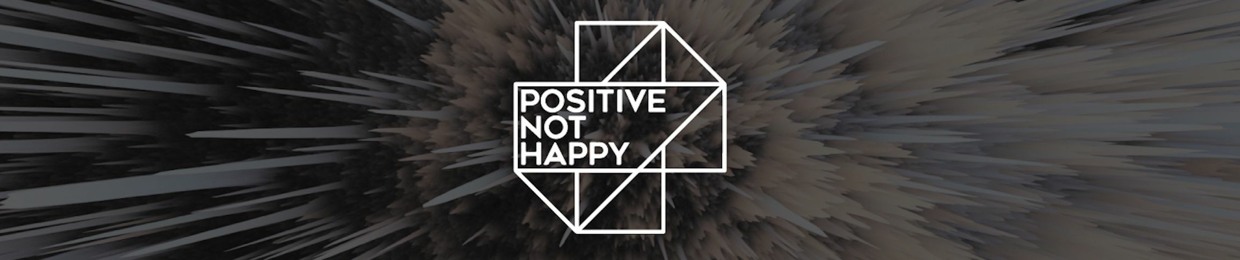 Positive Not Happy
