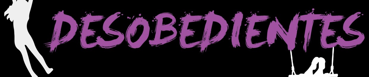 Las Desobedientes