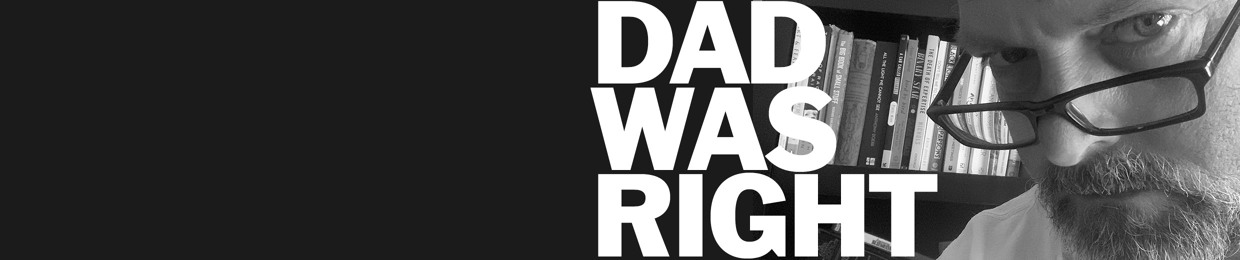 DadWasRight