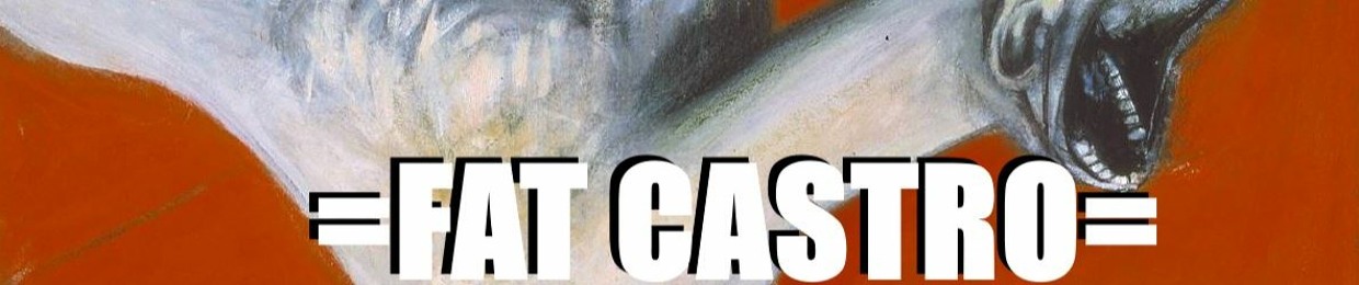 =FAT CASTRO=