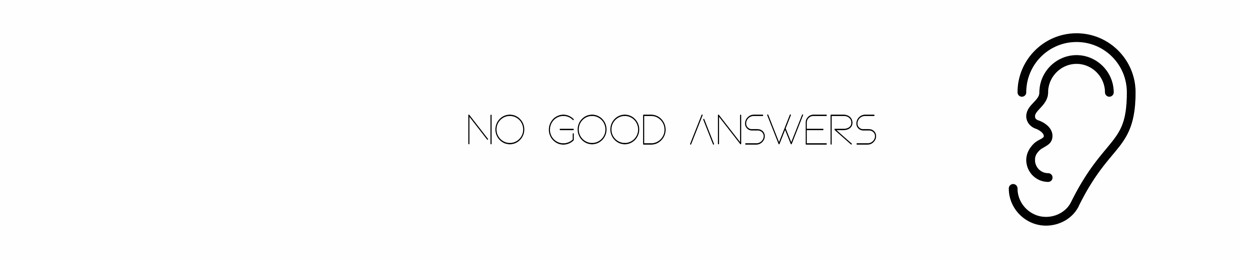 No Good Answers (The Ecce! Magazine Podcast)