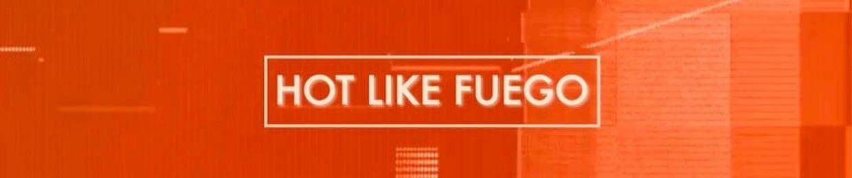 Hot Like Fuego