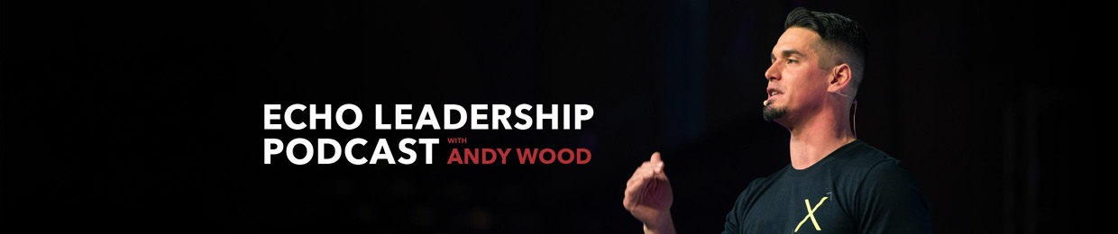 Echo Leadership Podcast with Andy Wood