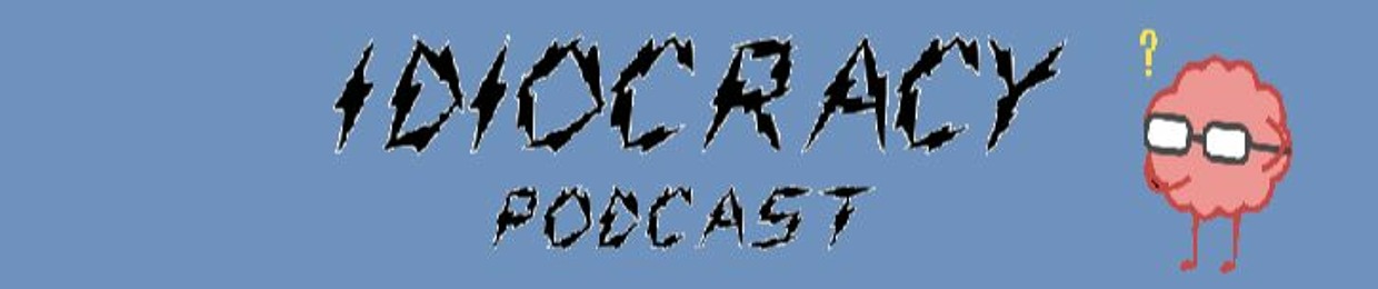 Idiocracy Podcast