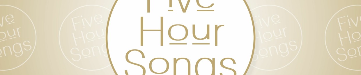 Five Hour Songs