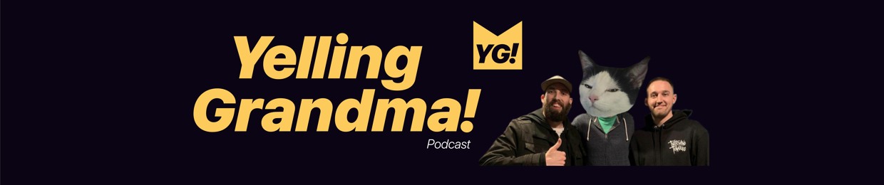 Yelling Grandma! Podcast