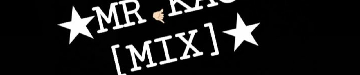 ★MR.KACEH.★[MIX]🎧