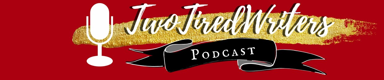 Two Tired Writers Podcast