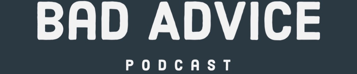 Bad Advice Podcast