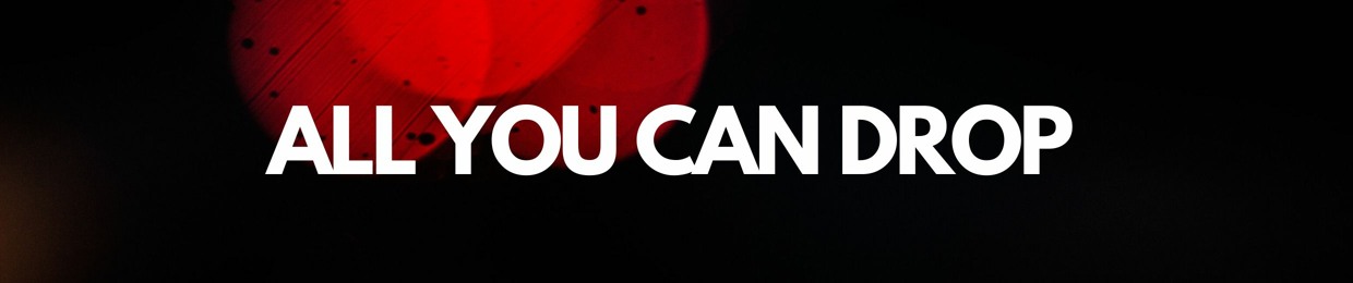 All You Can Drop