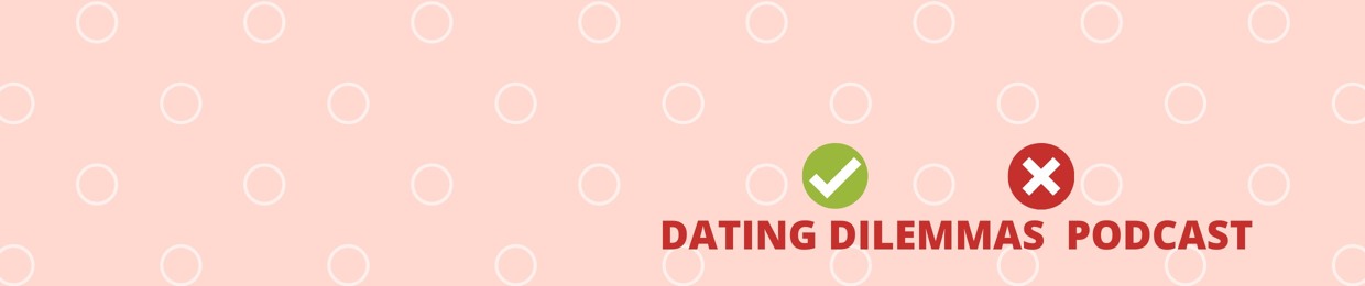 Dating Dilemmas Podcast