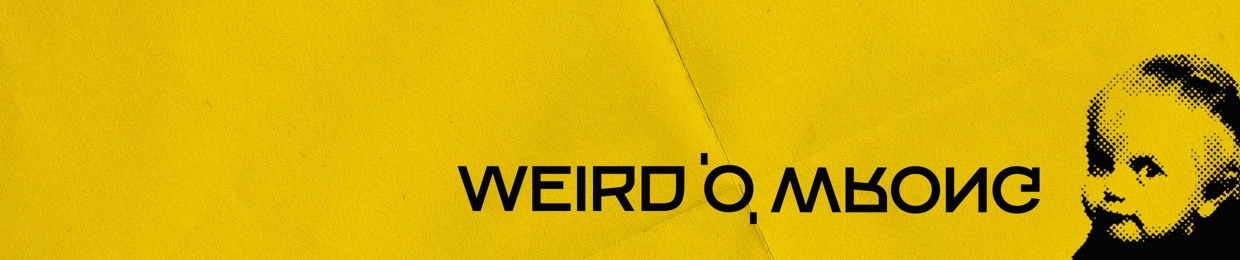Wierd 'o' Wrong
