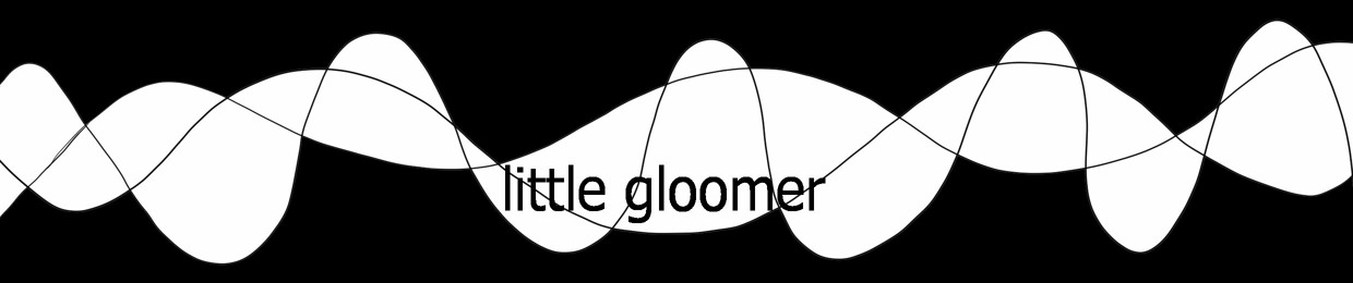 little gloomer