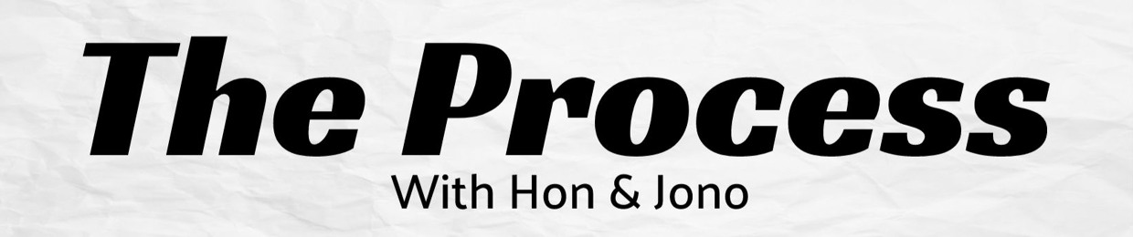 The Process w/ Hon & Jono