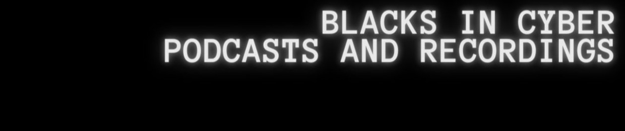 Blacks In Cyber Podcasts