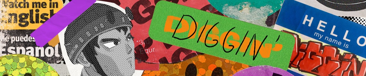 DIGGIN'