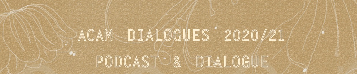 ACAM Dialogues: Podcast & Dialogue