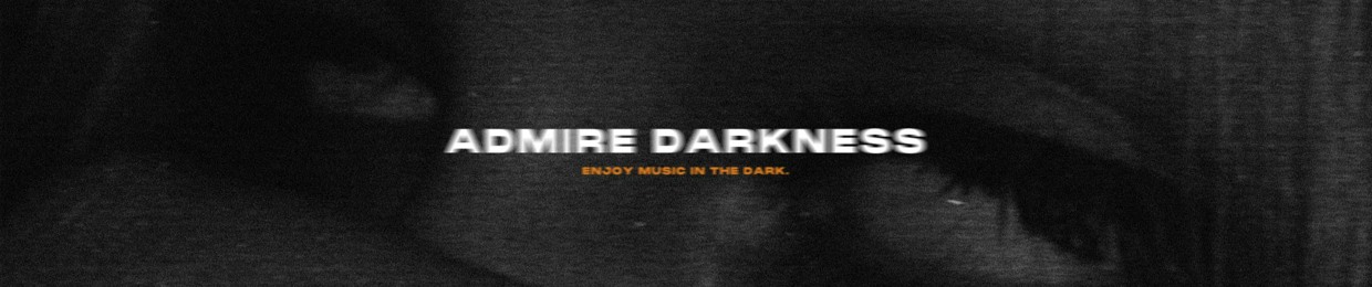 ADMIRE DARKNESS