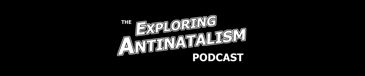 The Exploring Antinatalism Podcast