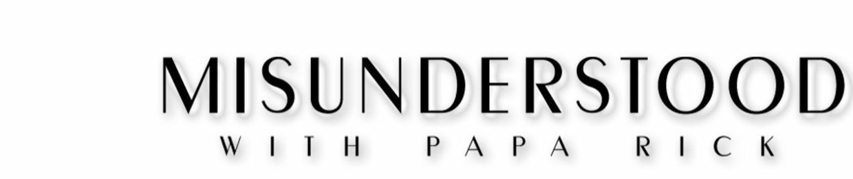 Misunderstood with Papa Rick