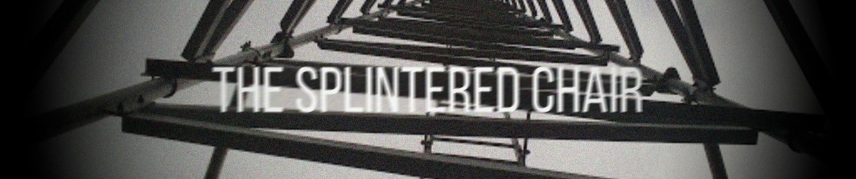 The Splintered Chair