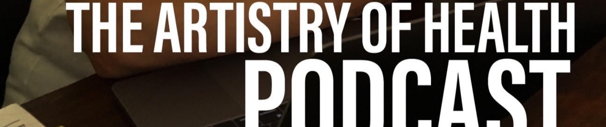 The Artistry of Health Podcast