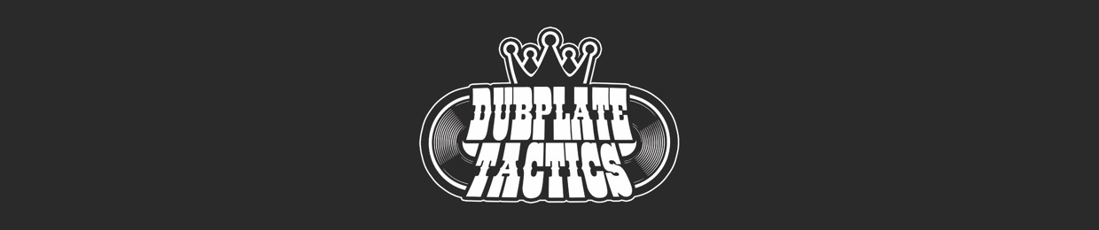 Dubplate Tactics