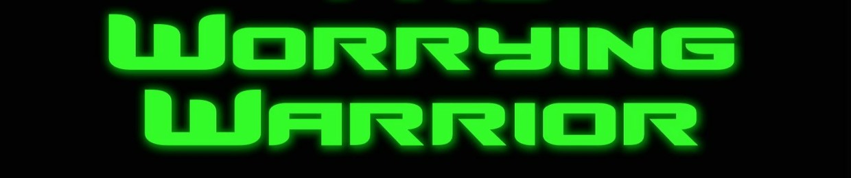 The Worrying Warrior