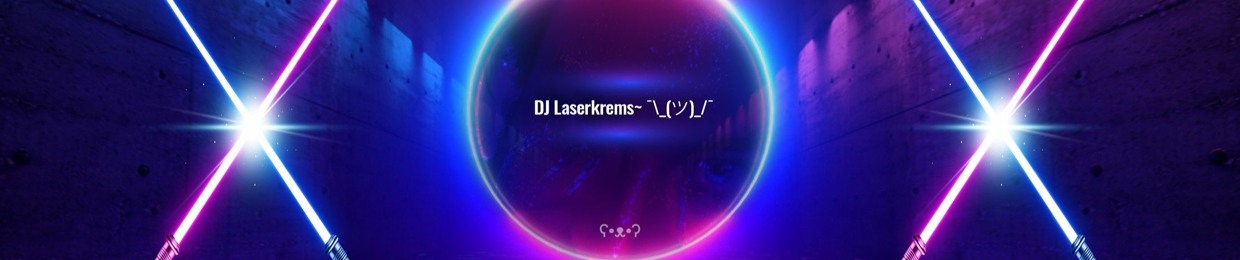 DJ Laserkrems~ ¯\_(ツ)_/¯