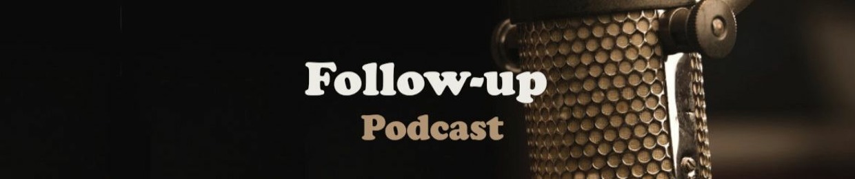 Follow-up Podcast
