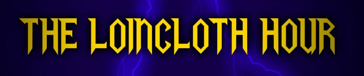 The Loincloth Hour