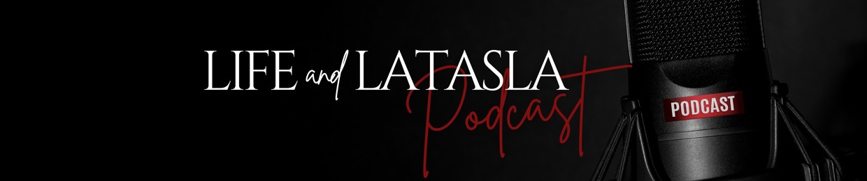 Life & LaTasla