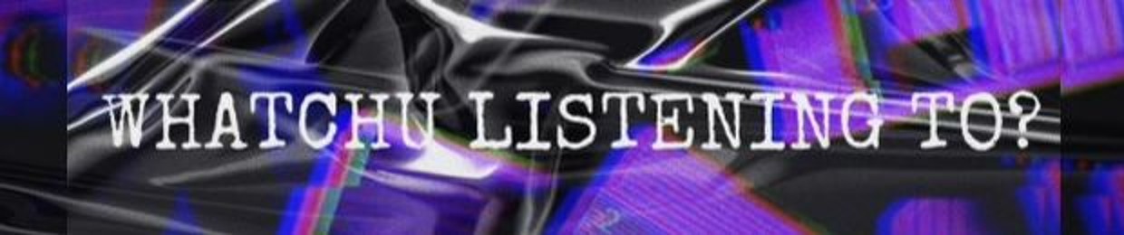 Whatchu Listening To ?