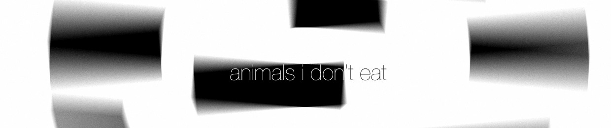 Animals I Don't Eat