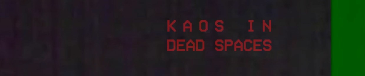 KAOS IN DEAD SPACES