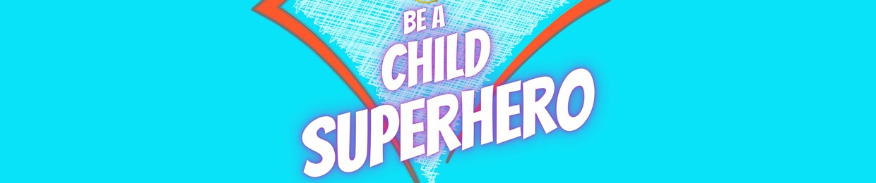 Be A Child SuperHero