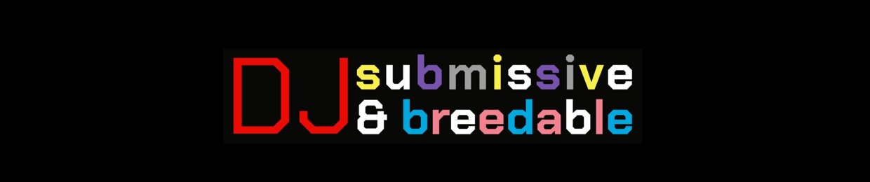 dj submissive and breedable