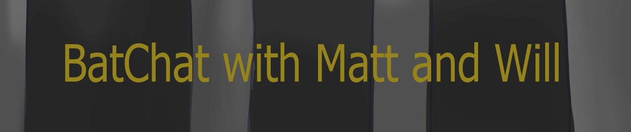 BatChat With Matt & Will: A Batman Ranking Podcast