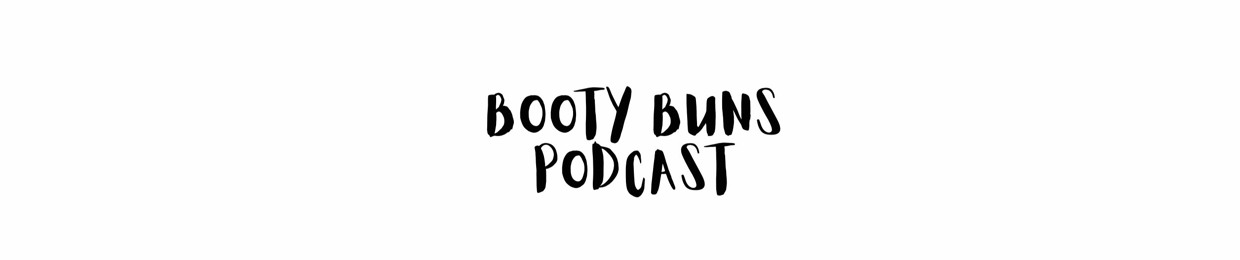 The Booty Buns Podcast