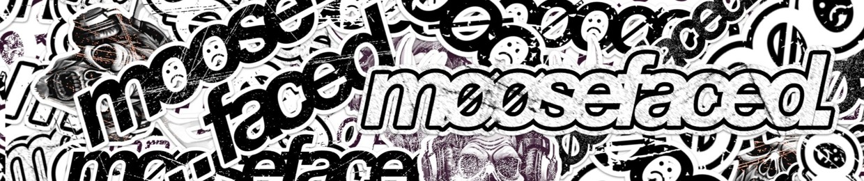 møøsefaced.