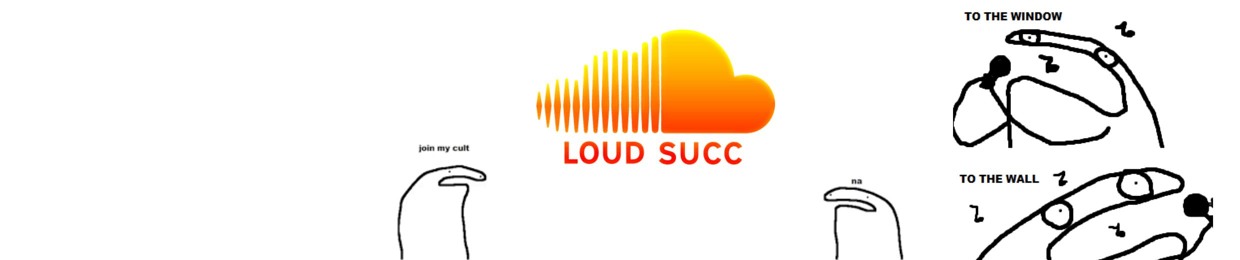 LOUD SUCC