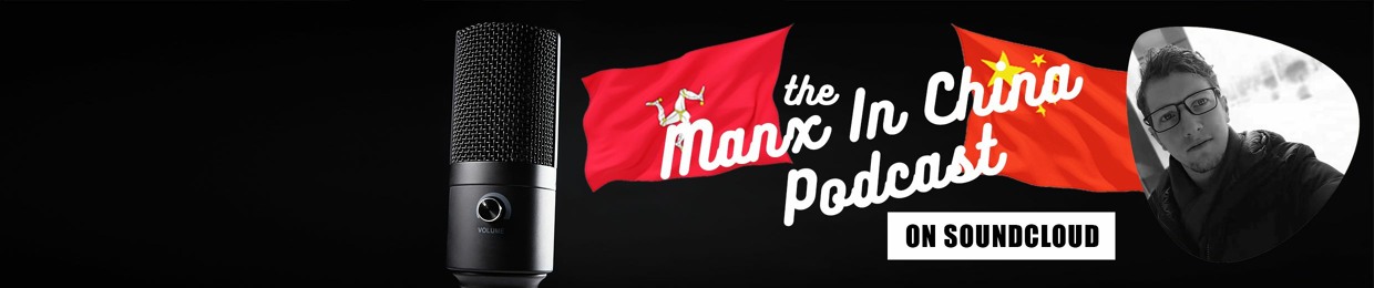 Manx In China Podcast