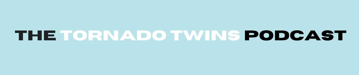 The Tornado Twins Podcast