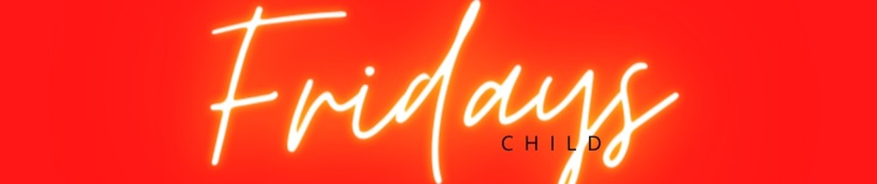 FRIDAYS CHILD