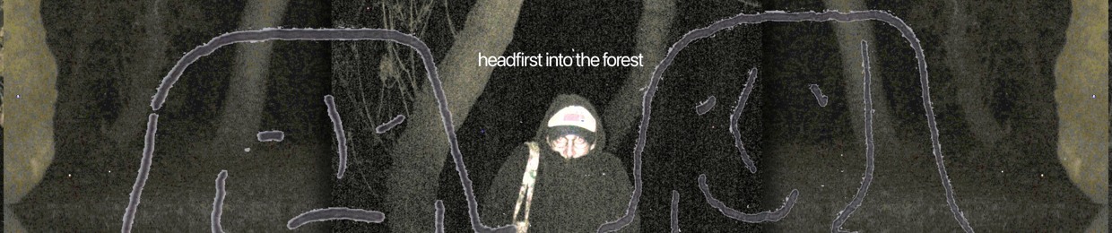headfirst into the forest