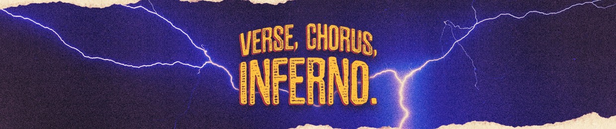 Verse, Chorus, Inferno.