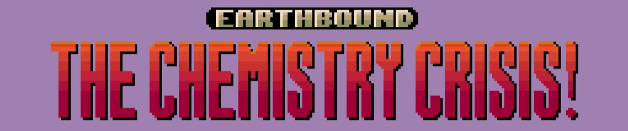 EarthBound: Chemistry Crisis!
