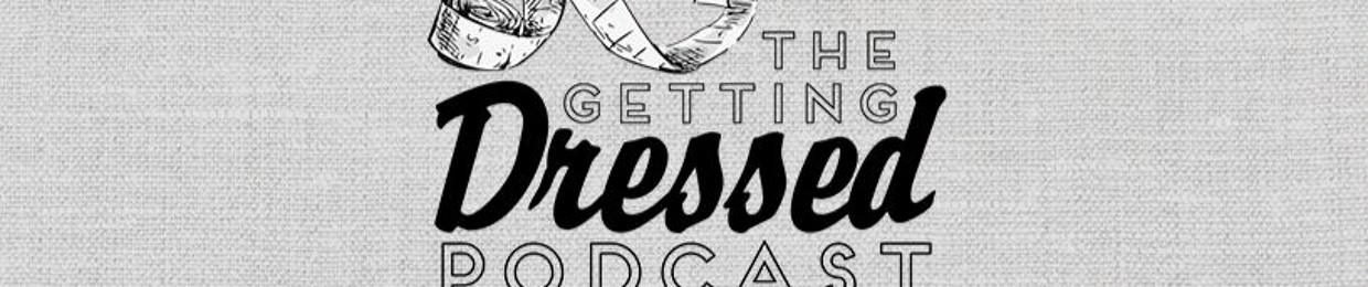 Getting Dressed Podcast